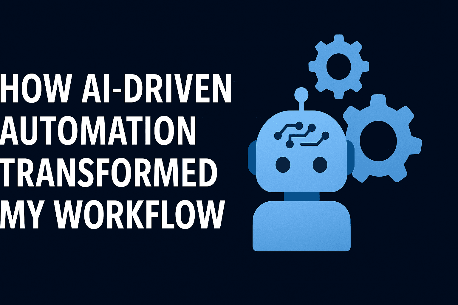 How AI-driven Automation Transformed My Workflow